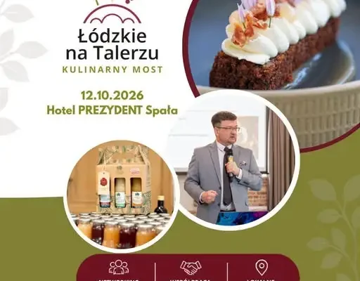 Łódzkie na Talerzu – Kulinarny Most: spotkanie branży HoReCa z lokalnymi producentami w Spale